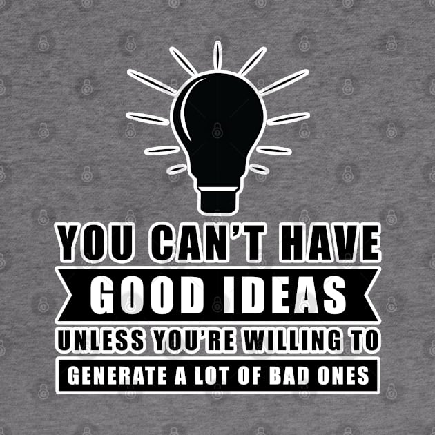 You Can't Have Good Ideas Unless You're Willing To Generate A Lot Of Bad Ones - Inspiration by DesignWood Atelier